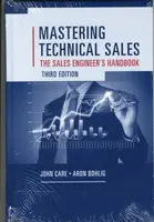 Mastering Technical Sales: The Sales Engineer's Handbook, Third Edition - John Care, Aron Bohlig