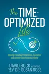 The Time-Optimized Life - David Buck, Rev. Dr. Susan Rose