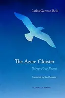 The Azure Cloister â€“ Thirtyâ€“Five Poems - Carlos German Belli, Karl Maurer, Christopher Maurer