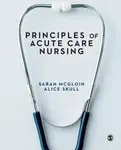 Principles of Acute Care Nursing - Alice  Skull, Sarah  McGloin