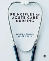 Principles of Acute Care Nursing - Alice  Skull, Sarah  McGloin