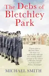 The Debs of Bletchley Park - Michael Smith
