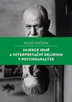 Injekce Irmě a interpretační delirium v psychoanalýze - Miloš Kučera
