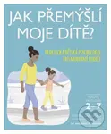 Jak přemýšlí moje dítě? (Praktická dětská psychologie pro moderní rodiče) - kniha z kategorie Vztahy a rodina