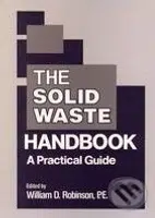 The Solid Waste Handbook (A Practical Guide) - William D. Robinson - kniha z kategorie Odborné a naučné