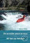 Žít se může, plout se musí (50 let na řekách) - Václav Helán - kniha z kategorie Historie