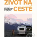Život na cestě (Inspirativní průvodce životem a cestováním na čtyřech kolech) - kniha z kategorie Motivace a seberozvoj