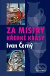 Za mistry křehké krásy - Ivan Černý - kniha z kategorie Umění, design a architektura