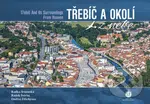 Třebíč a okolí z nebe - Radka Srněnská, Radek Štěrba, Ondřej Ždichynec - kniha z kategorie Fotografie