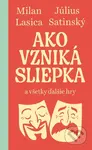 Ako vzniká sliepka (a všetky ďalšie hry) - Július Satinský, Milan Lasica - kniha z kategorie Drama a divadelní hry