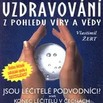 Zázračná uzdravování z pohledu víry a vědy (Jsou léčitelé podvodníci?/Konec léčitelů v Čechách) - kniha z kategorie Parapsychologie