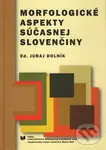 Morfologické aspekty súčasnej slovenčiny - Juraj Dolník