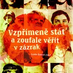 Vzpřímeně stát a zoufale věřit v zázrak - Lenka Šedová - kniha z kategorie Beletrie
