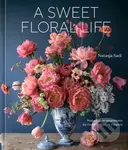 A Sweet Floral Life (Romantic Arrangements for Fresh and Sugar Flowers A Floral Decor Book) - kniha z kategorie Hobby