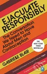 Ejaculate Responsibly (The Conversation We Need to Have About Men and Contraception) - kniha z kategorie Zdraví a životní styl