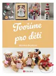 Tvoříme pro děti - Monika Brýdová - kniha z kategorie Hobby