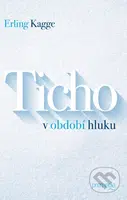 Ticho v období hluku - Erling Kagge - kniha z kategorie Společenská beletrie