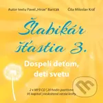 Šlabikár šťastia 3 - Dospelí deťom, deti svetu (Neskrátená verzia knihy, 20 hodín hlasového pozitívna, 95 kapitol) - audiokniha z kategorie Beletrie