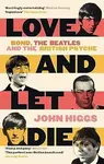Love and Let Die (Bond, the Beatles and the British Psyche) - kniha z kategorie Film