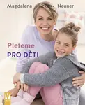Pleteme pro děti - Magdalena Neuner - kniha z kategorie Ruční práce
