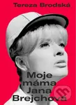 Moje máma Jana Brejchová - Tereza Brodská - kniha z kategorie Životopisy