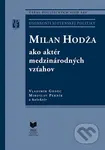 Milan Hodža ako aktér medzinárodných vzťahov - Vladimír Goněc, Miroslav Pekník a kolektív - kniha z kategorie Historie