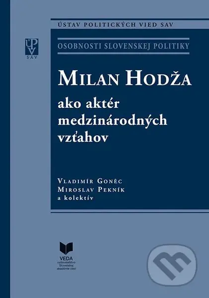 Milan Hodža ako aktér medzinárodných vzťahov - Vladimír Goněc, Miroslav Pekník a kolektív - kniha z kategorie Historie