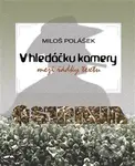 V hledáčku kamery (Mezi řádky textu) - Miloš Polášek - kniha z kategorie Reportáže a publicistika