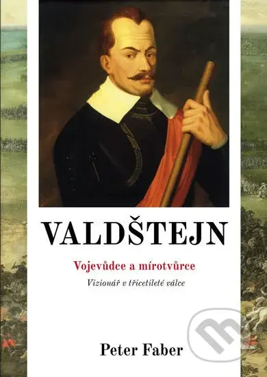 Valdštejn - Vojevůdce a mírotvůrce - Peter Faber - kniha z kategorie Životopisy