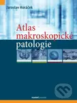 Atlas makroskopické patologie - Jaroslav Horáček - kniha z kategorie Medicína