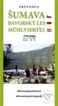 Šumava. Bavorský les. Mühlviertel - Tomáš Bernhardt - kniha z kategorie Průvodci