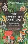 The Secret Life of Fungi (Discoveries from a Hidden World) - kniha z kategorie Biologie