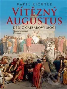 Vítězný Augustus (Dědic Caesarovy moci) - Karel Richter - kniha z kategorie Životopisy
