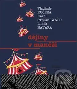 Dějiny v manéži - Vladimír Kučera, Navara Luděk, Steigerwald Karel - kniha z kategorie Politologie a politika