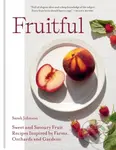 Fruitful (Sweet and Savoury Fruit Recipes Inspired by Farms, Orchards and Gardens) - kniha z kategorie Podle potraviny