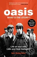 Oasis: What's The Story? (Life on tour with Liam and Noel Gallagher) - kniha z kategorie Hudba