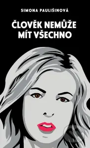 Člověk nemůže mít všechno - Simona Paulišinová - kniha z kategorie Společenská beletrie