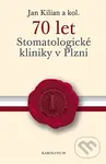 70 let Stomatologické kliniky v Plzni - Jan Kilian - kniha z kategorie Stomatologie a dentální hygiena