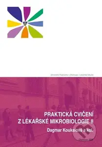 Praktická cvičení z lékařské mikrobiologie II - Dagmar Koukalová, kolektív autorov - kniha z kategorie Mikrobiologie, genetika a biochemie