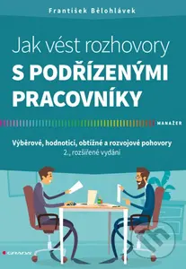 Jak vést rozhovory s podřízenými pracovníky (Výběrové, hodnoticí, obtížné a rozvojové pohovory - 2., rozšířené vydání) - kniha z kategorie…