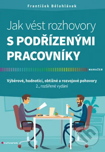 Jak vést rozhovory s podřízenými pracovníky (Výběrové, hodnoticí, obtížné a rozvojové pohovory - 2., rozšířené vydání) - kniha z kategorie…