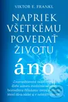 Napriek všetkému povedať životu áno - Viktor E. Frankl - kniha z kategorie Beletrie