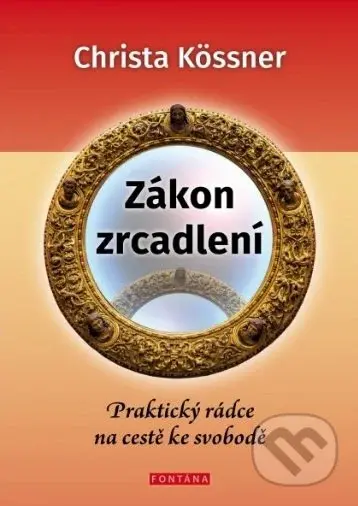 Zákon zrcadlení (Praktický rádce na cestě ke svobodě) - kniha z kategorie Spiritualita
