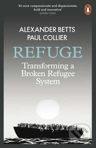 Refuge (Transforming a Broken Refugee System) - Alexander Betts, Paul Collier,Refuge (Transforming a Broken Refugee System) - Alexander Betts, Paul Co