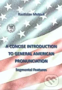 A Concise Introduction to General American Pronunciaton (Segmental Features) - Rastislav Metruk