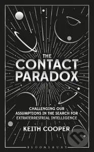 The Contact Paradox (Challenging our Assumptions in the Search for Extraterrestrial Intelligence) - Keith Cooper