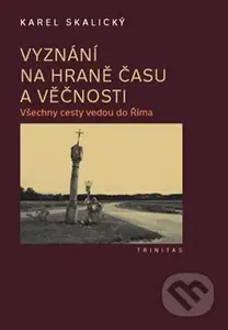 Vyznání na hraně času a věčnosti (Všechny cesty vedou do Říma) - kniha z kategorie Reportáže a publicistika