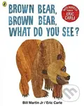 Brown Bear, Brown Bear, What Do You See? - Eric Carle