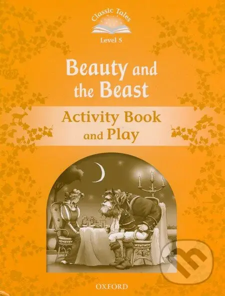 Beauty and the Beast: Activity Book and Play (Classic Tales (Level 5))