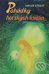 Pohádky horských květin - Jakob Streit - kniha z kategorie Pro děti
